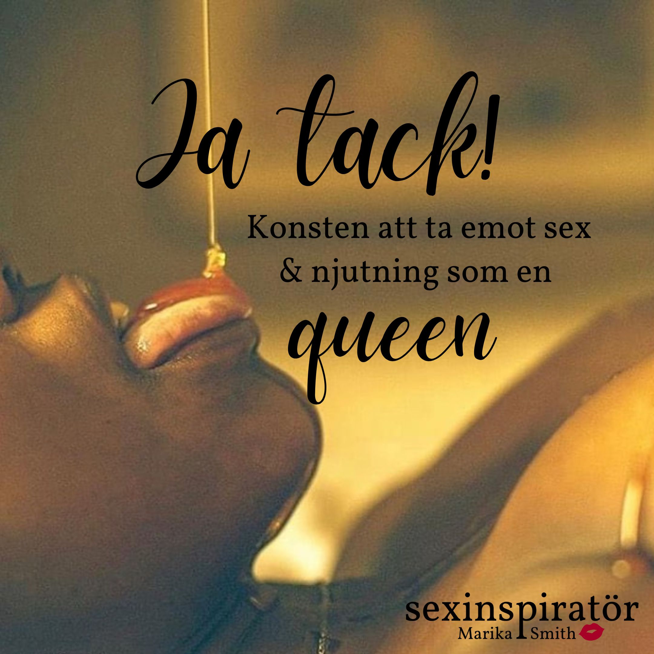 JA TACK! Konsten att ta emot njutning och sex som en QUEEN