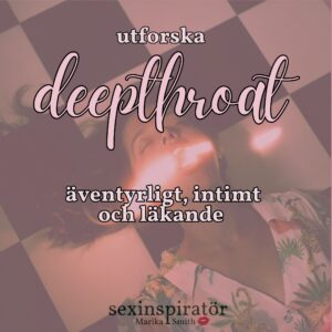 Utforska deepthroat - intimt, intensivt och läkande